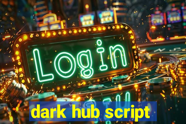 dark hub script